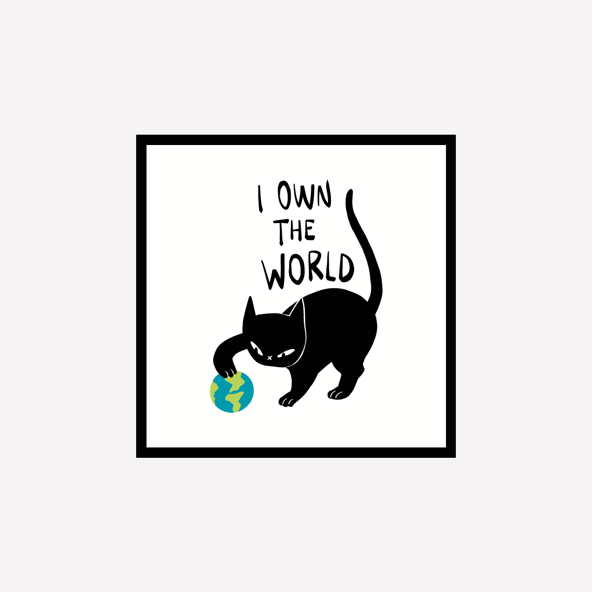 I own the world