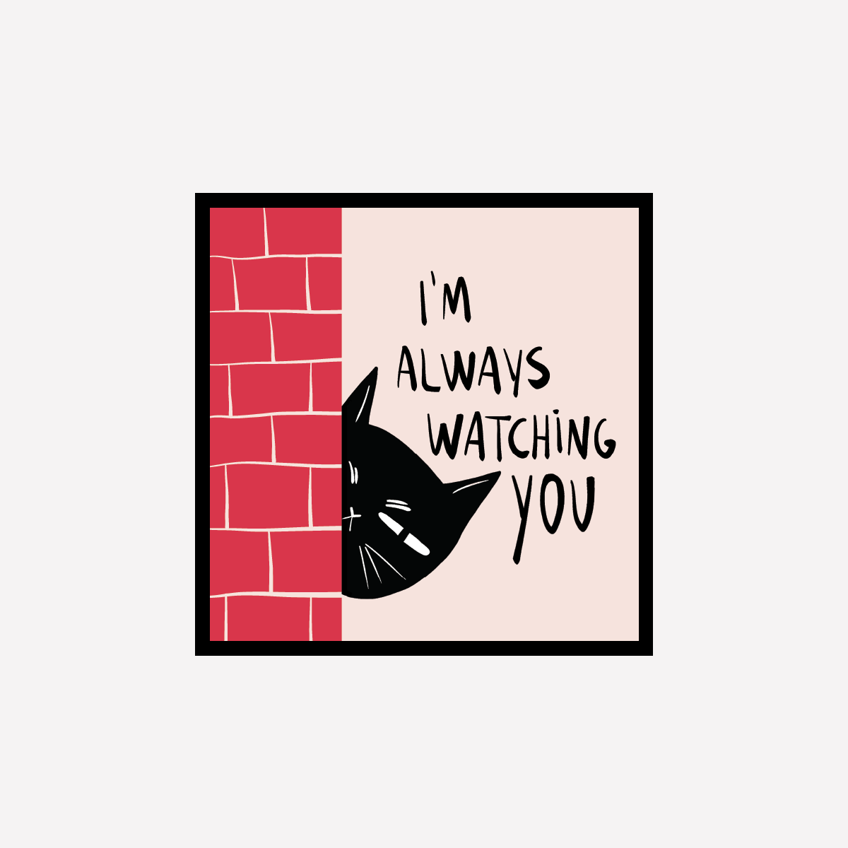 I'm always watching you