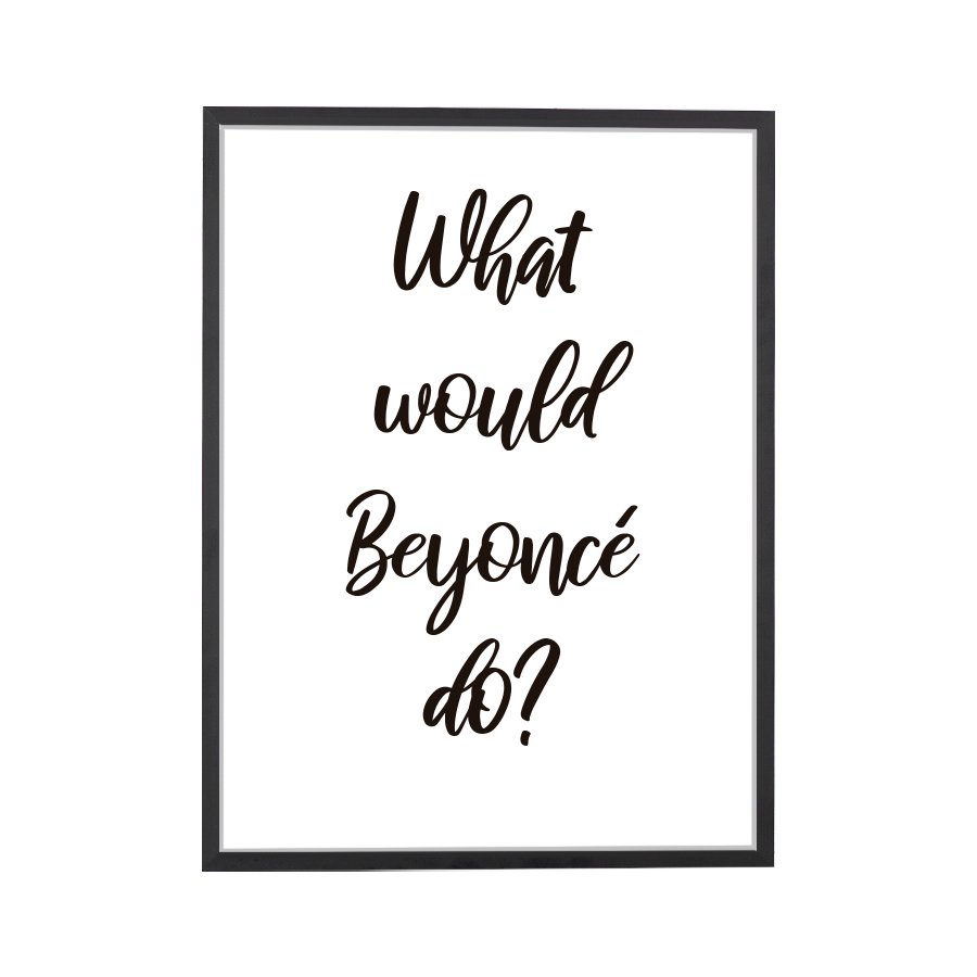 Quote What Would Beyonce Do Art Print - DesignPlace